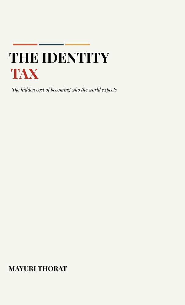 The Identity Tax: The Hidden Cost of Becoming Who the World Expects cover