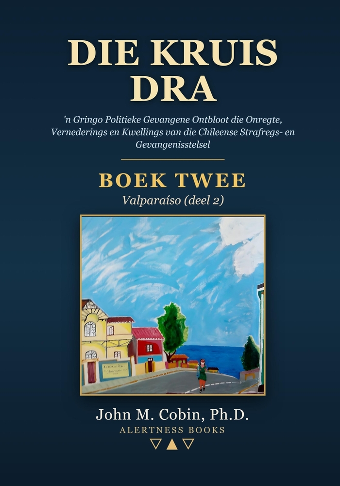 Die Kruis Dra - Boek 2: 'n Gringo Politieke Gevangene Ontbloot die Onregte, Vernederings en Kwellings van die Chileense Strafregs- en Gevangenisstelse cover