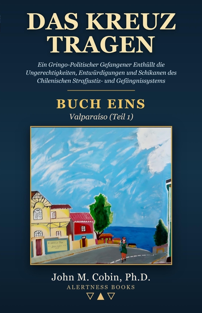 Das Kreuz tragen: Ein Gringo-Politischer Gefangener Enthüllt die Ungerechtigkeiten, Entwürdigungen und Schikanen des Chilenischen Strafjustiz- und Gef cover