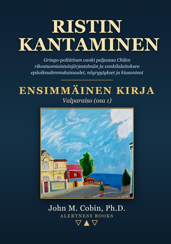 Ristin kantaminen: Gringo-poliittinen vanki paljastaa Chilen rikostuomioistuinjärjestelmän ja vankilalaitoksen epäoikeudenmukaisuudet, nöyryytykset ja cover