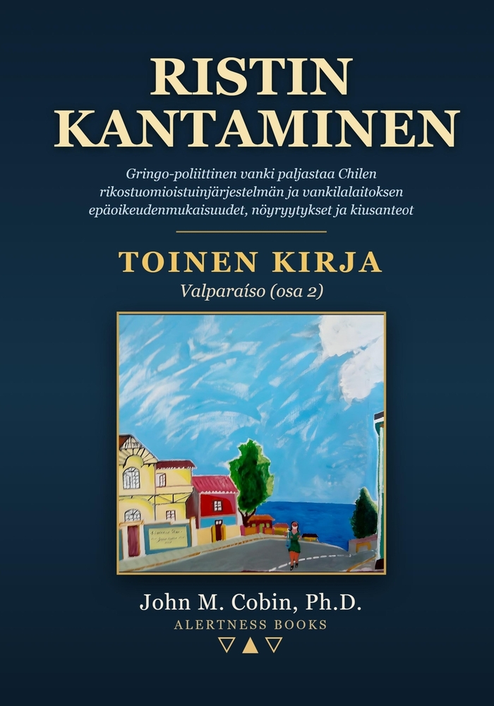 Ristin kantaminen - Kirja 2: Gringo-poliittinen vanki paljastaa Chilen rikostuomioistuinjärjestelmän ja vankilalaitoksen epäoikeudenmukaisuudet, nöyry cover