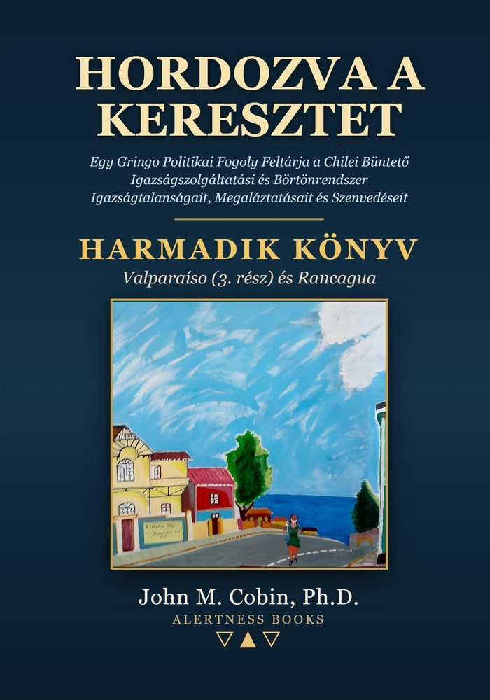 Hordozva a Keresztet - 3. könyv: Egy Gringo Politikai Fogoly Feltárja a Chilei Büntető Igazságszolgáltatási és Börtönrendszer Igazságtalanságait, cover