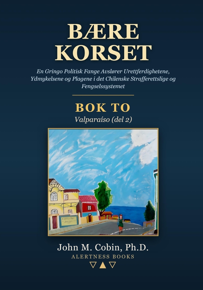 Bære Korset - Bok 2: En Gringo Politisk Fange Avslører Urettferdighetene, Ydmykelsene og Plagene i det Chilenske Strafferettslige og Fengselssystemet cover