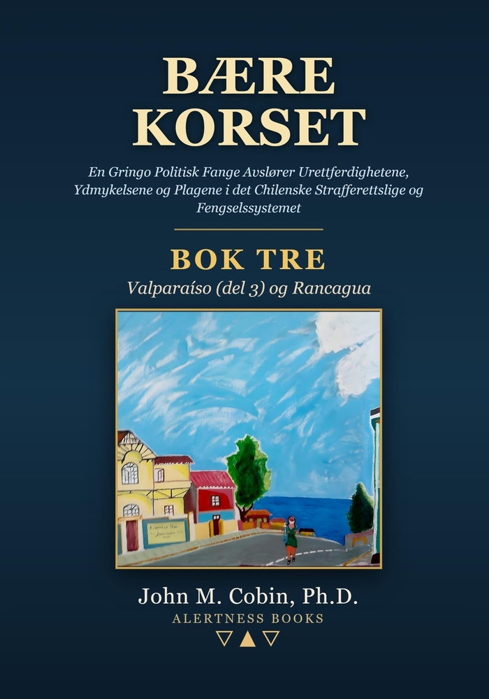 Bære Korset - BOK TRE: En Gringo Politisk Fange Avslører Urettferdighetene, Ydmykelsene og Plagene i det Chilenske Strafferettslige og Fengselssysteme cover