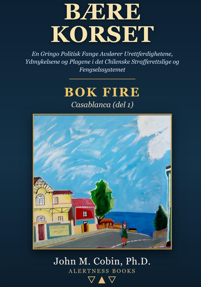 Bære Korset - BOK FIRE: En Gringo Politisk Fange Avslører Urettferdighetene, Ydmykelsene og Plagene i det Chilenske Strafferettslige og Fengselssystem cover
