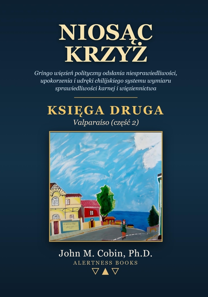 Niosąc Krzyż - Tom 2: Gringo więzień polityczny odslania niesprawiedliwości, upokorzenia i udręki chilijskiego systemu w cover