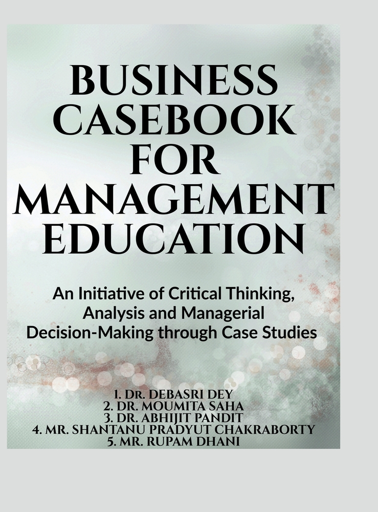 Business Casebook for Management Education: An Initiative of Critical Thinking, Analysis and Managerial Decision-Making through Case Studies (All Univ cover