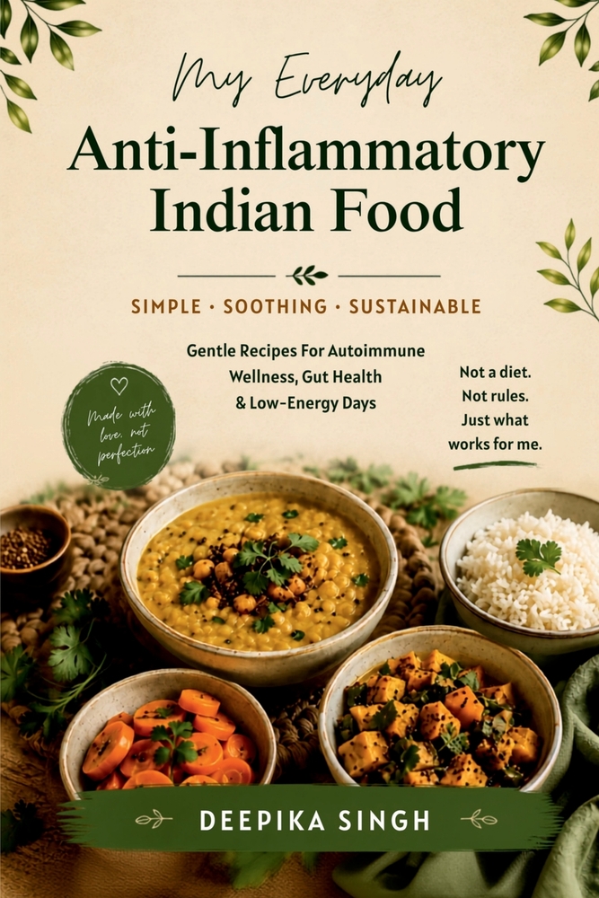 My Everyday Anti-Inflammatory Indian Food: Gentle Recipes for Autoimmune Wellness, Gut Health & Low-Energy Days cover