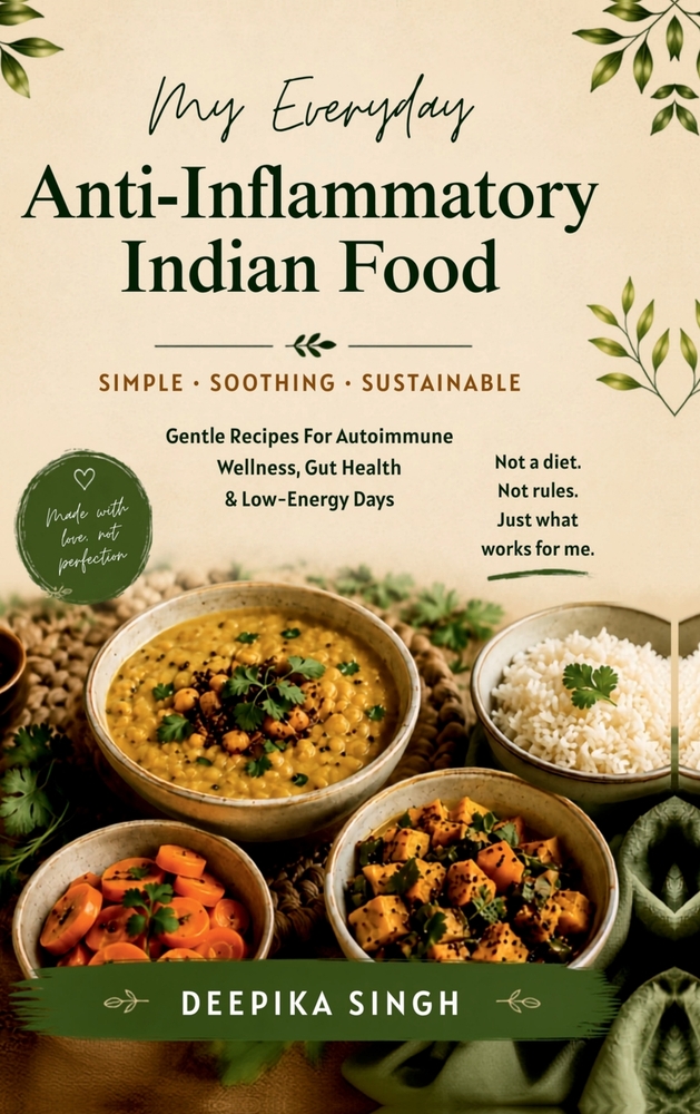 My Everyday Anti-Inflammatory Indian Food: Gentle Recipes for Autoimmune Wellness, Gut Health & Low-Energy Days cover