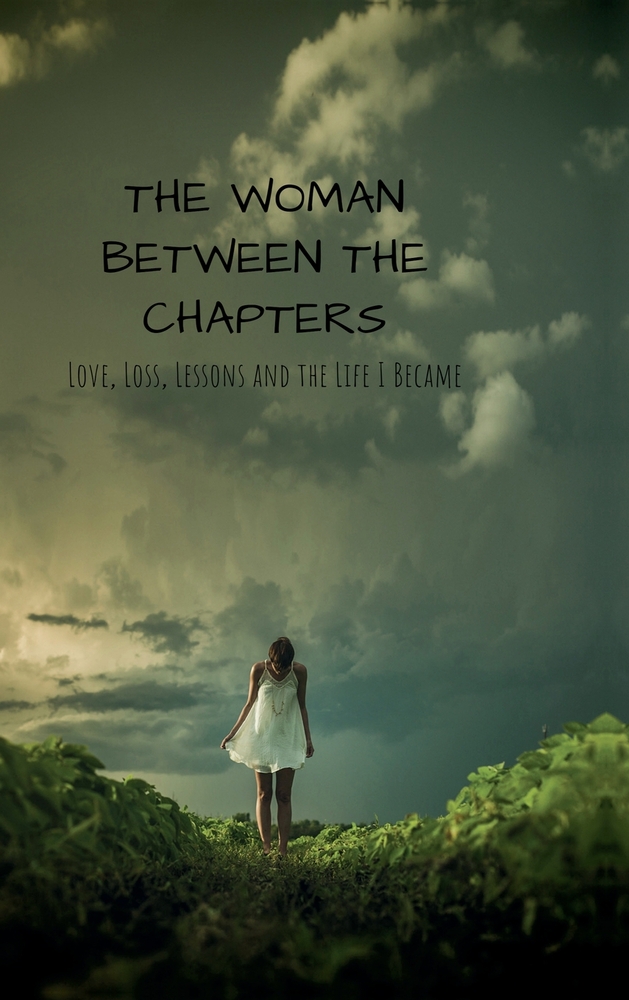 The Woman Between the Chapters: Love, Loss, Lessons and the Life I Became cover