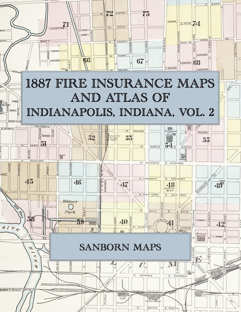 1887 Fire Insurance Maps and Atlas of Indianapolis, Indiana, Volume 2: The Complete Sanborn Fire Insurance Atlas of Indianapolis, Indiana, Volume Two cover