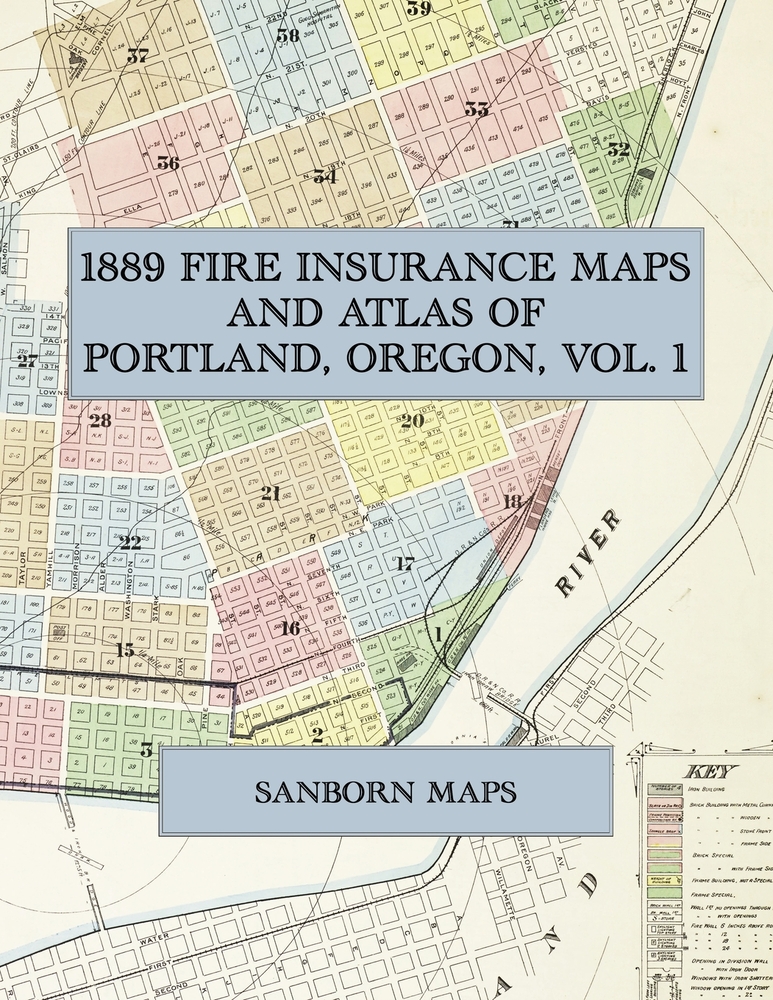 1889 Fire Insurance Maps and Atlas of Portland, Oregon, Volume 1: The Complete Sanborn Fire Insurance Atlas of Portland, Oregon, Volume One, in Forty- cover