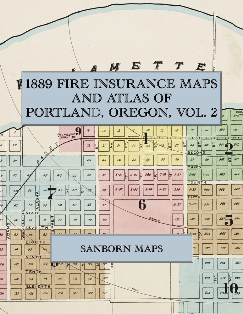 1889 Fire Insurance Maps and Atlas of Portland, Oregon, Volume 2: The Complete Sanborn Fire Insurance Atlas of East Portland and Albina, Oregon, in Tw cover