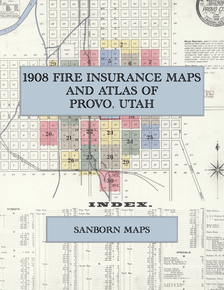 1908 Fire Insurance Maps and Atlas of Provo, Utah: The Complete Sanborn Fire Insurance Atlas of Provo, Utah, Utah County, Provo City on the Provo Rive cover