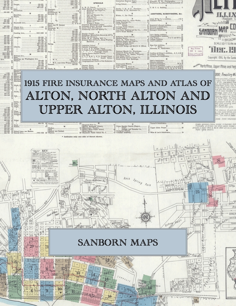 1915 Fire Insurance Maps and Atlas of Alton, North Alton and Upper Alton, Illinois: The Complete Sanborn Fire Insurance Atlas of Alton, Illinois, Nort cover