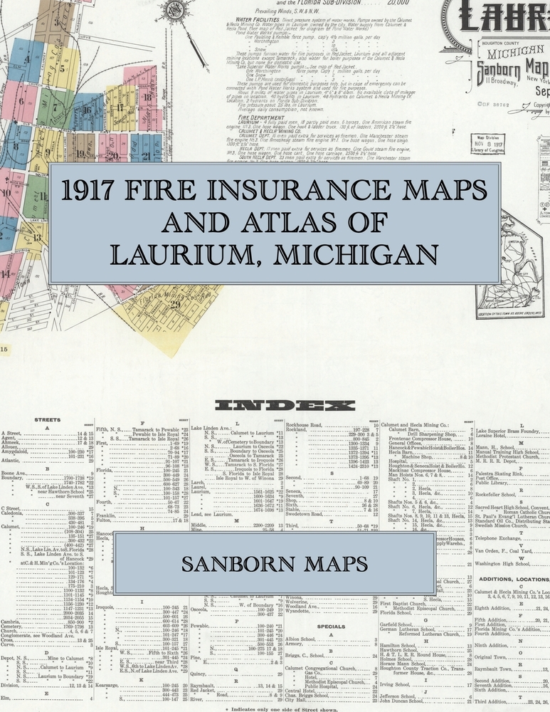 1917 Fire Insurance Maps and Atlas of Laurium, Michigan: The Complete Sanborn Fire Insurance Atlas of Laurium, Michigan, Houghton County, with the Cal cover