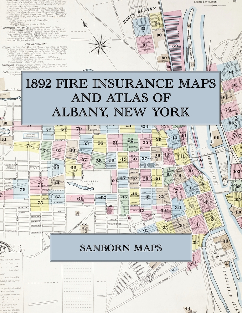 1892 Fire Insurance Maps and Atlas of Albany, New York: The Complete Sanborn Fire Insurance Atlas of Albany, New York, the Capital on the Hudson, with cover