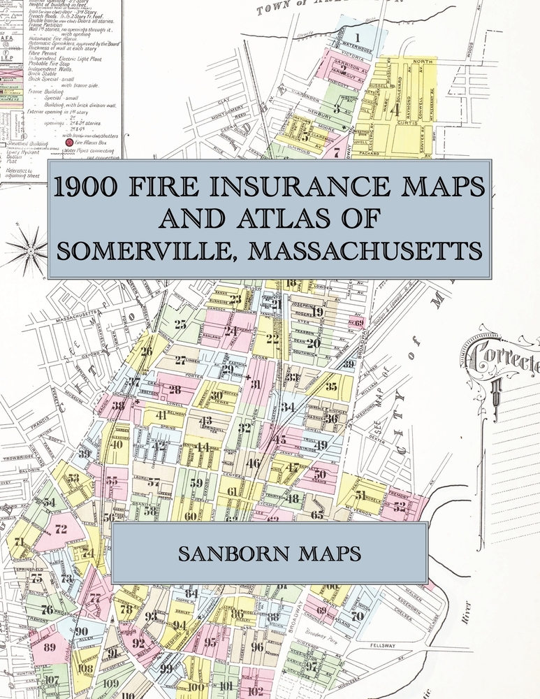 1900 Fire Insurance Maps and Atlas of Somerville, Massachusetts: The Complete Sanborn Fire Insurance Atlas of Somerville, Massachusetts, with Winter H cover