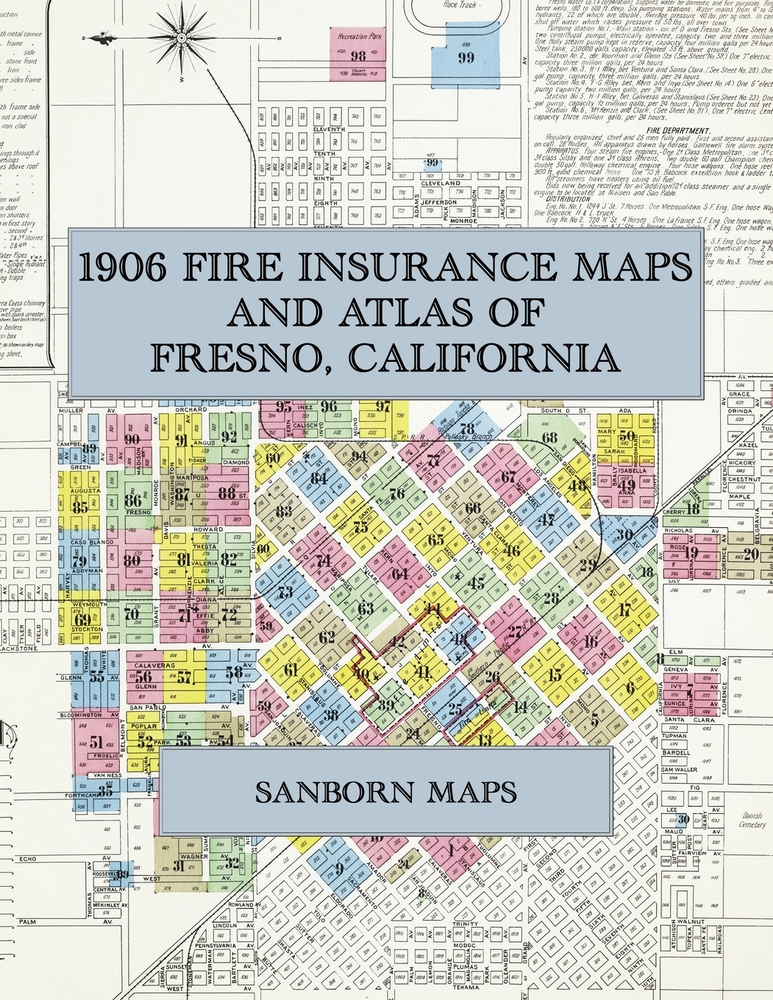 1906 Fire Insurance Maps and Atlas of Fresno, California: The Complete Sanborn Fire Insurance Atlas of Fresno, California, the Raisin City, with Its P cover