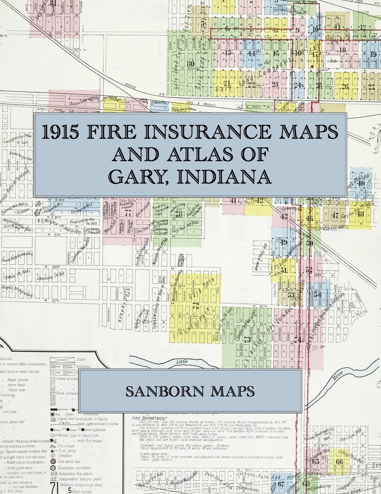 1915 Fire Insurance Maps and Atlas of Gary, Indiana: The Complete Sanborn Fire Insurance Atlas of Gary, Indiana, the Steel City in Lake County, with T cover