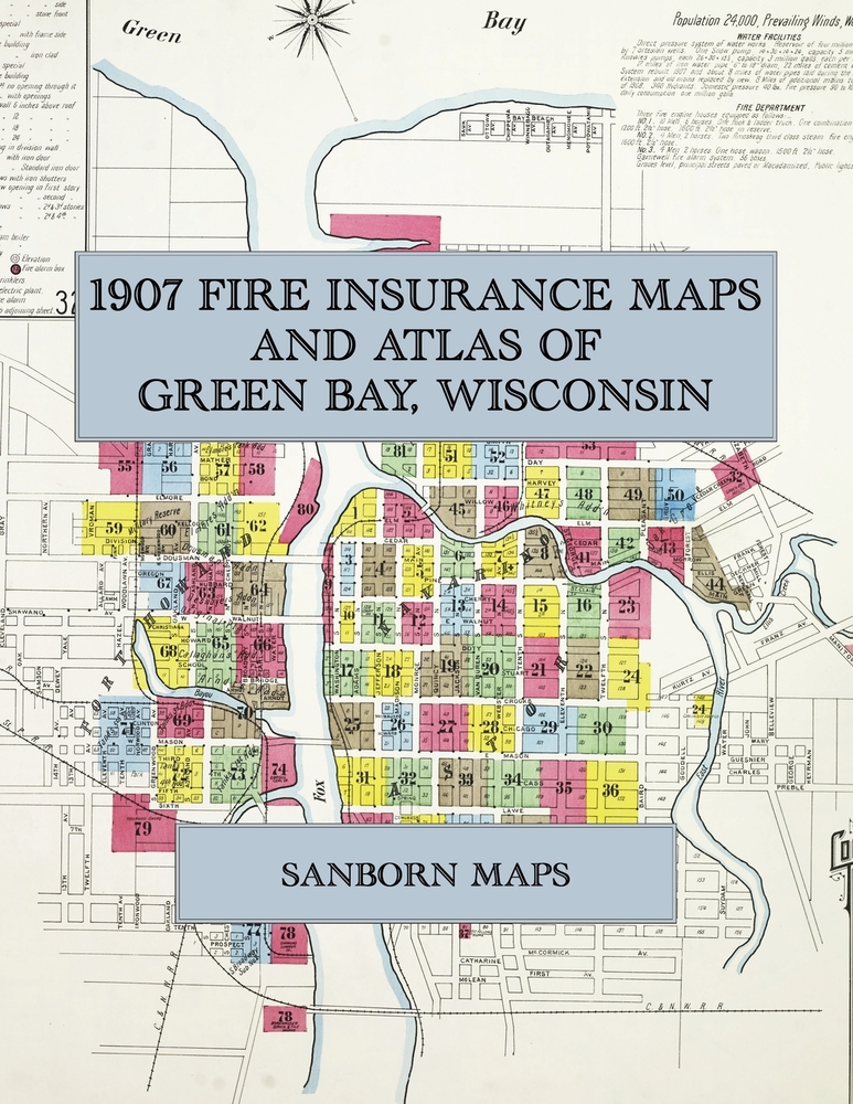 1907 Fire Insurance Maps and Atlas of Green Bay, Wisconsin: The Complete Sanborn Fire Insurance Atlas of Green Bay, Wisconsin, on the Fox River in Bro cover