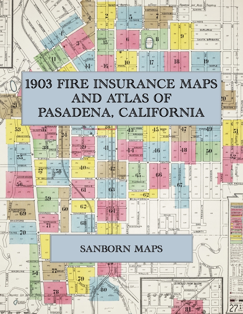 1903 Fire Insurance Maps and Atlas of Pasadena, California: The Complete Sanborn Fire Insurance Atlas of Pasadena, California, the Crown of the Valley cover