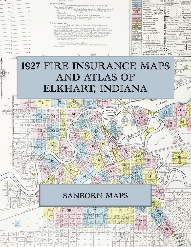 1927 Fire Insurance Maps and Atlas of Elkhart, Indiana: The Complete Sanborn Fire Insurance Atlas of Elkhart, Indiana, the Band Instrument City on the cover