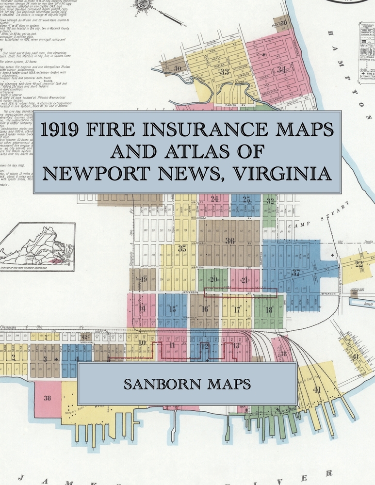 1919 Fire Insurance Maps and Atlas of Newport News, Virginia: The Complete Sanborn Fire Insurance Atlas of Newport News, Virginia, on Hampton Roads, w cover