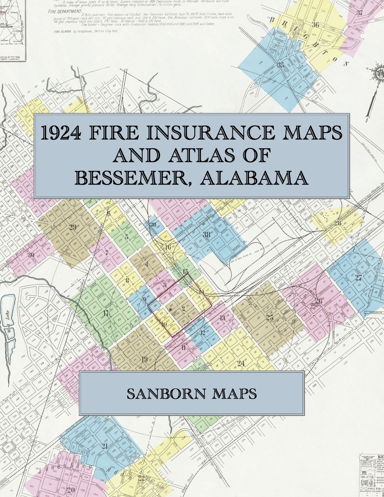 1924 Fire Insurance Maps and Atlas of Bessemer, Alabama: The Complete Sanborn Fire Insurance Atlas of Bessemer, Alabama, the Marvel City, with Brighto cover