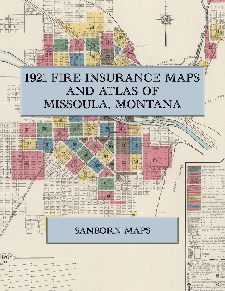 1921 Fire Insurance Maps and Atlas of Missoula, Montana: The Complete Sanborn Fire Insurance Atlas of Missoula, Montana, the Garden City, with the Uni cover