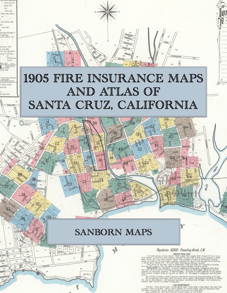 1905 Fire Insurance Maps and Atlas of Santa Cruz, California: The Complete Sanborn Fire Insurance Atlas of Santa Cruz, California, with the Beach Casi cover