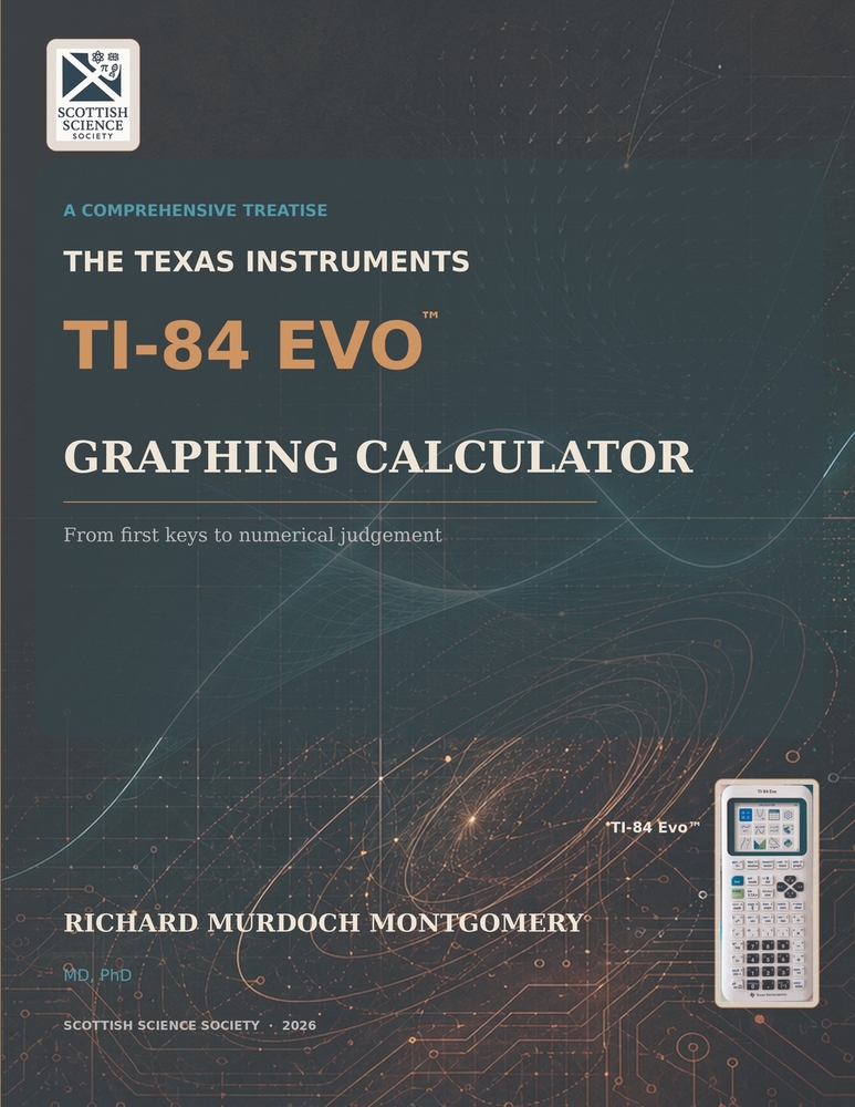 The Texas Instruments Ti-84 Evo Graphing Calculator: A Comprehensive Treatise from First Principles to Advanced Mathematical, Scientific and Computati cover