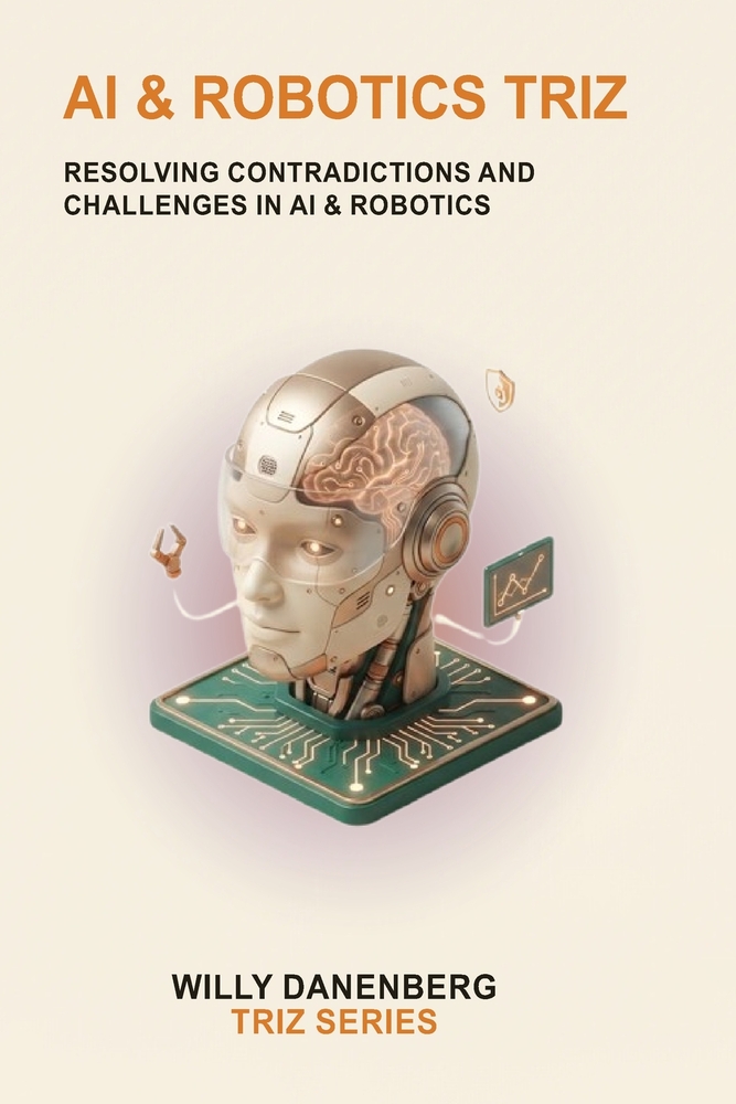 AI & Robotics TRIZ: Resolving Contradictions in Artificial Intelligence, Autonomous Systems, and Robotics cover