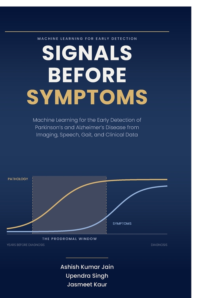 Signals Before Symptoms: MACHINE LEARNING FOR EARLY DETECTION " Signals Before Symptoms" Early Detection of Parkinson's and Alzheimer's Disease from I cover