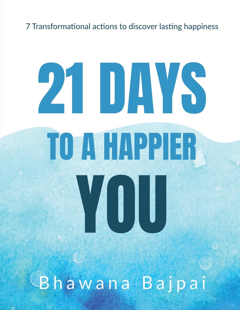 21 Days To A Happier You: 7 Transformational Actions To Discover Lasting Happiness cover
