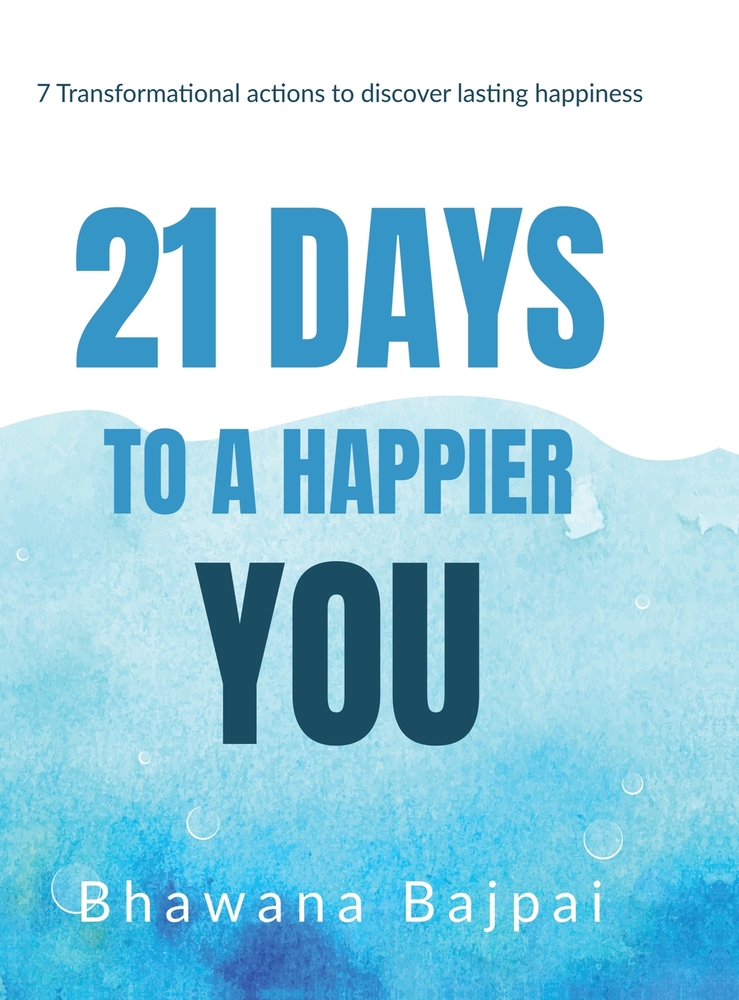 21 Days To A Happier You: 7 Transformational Actions To Discover Lasting Happiness cover