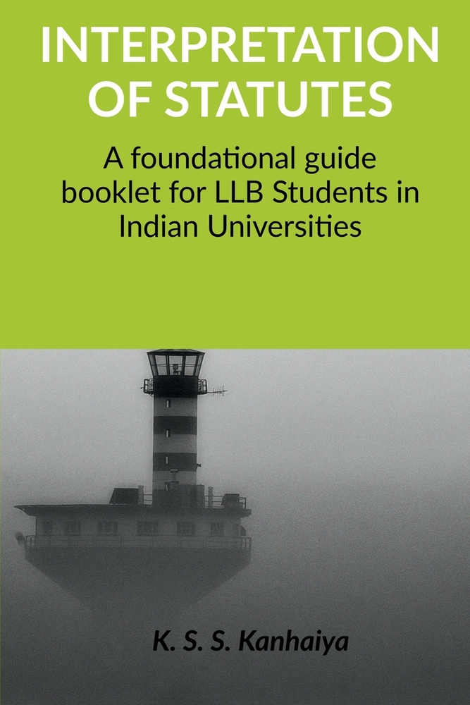 Interpretation of Statutes: A foundational guide booklet for LLB Students in Indian Universities cover