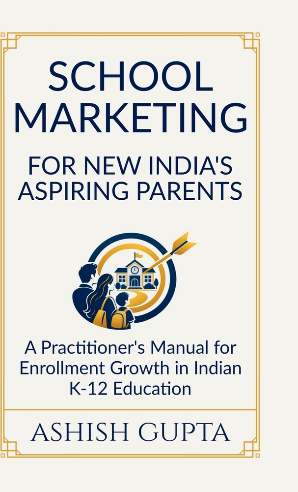 School Marketing for New India's Aspiring Parents: A Practitioner's Manual for Enrollment Growth in Indian K-12 Education cover