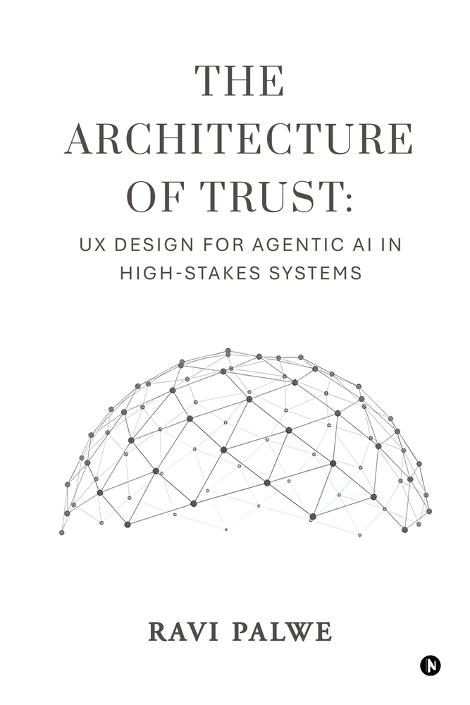 The Architecture of Trust: UX Design for Agentic AI in High-Stakes Systems cover
