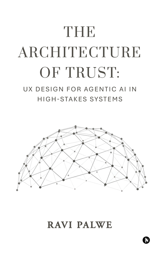 The Architecture of Trust: UX Design for Agentic AI in High-Stakes Systems cover