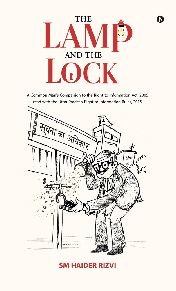 The Lamp and the Lock: A Common Man's Companion to the Right to Information Act, 2005 read with the Uttar Pradesh Right to Information rules,2015 cover