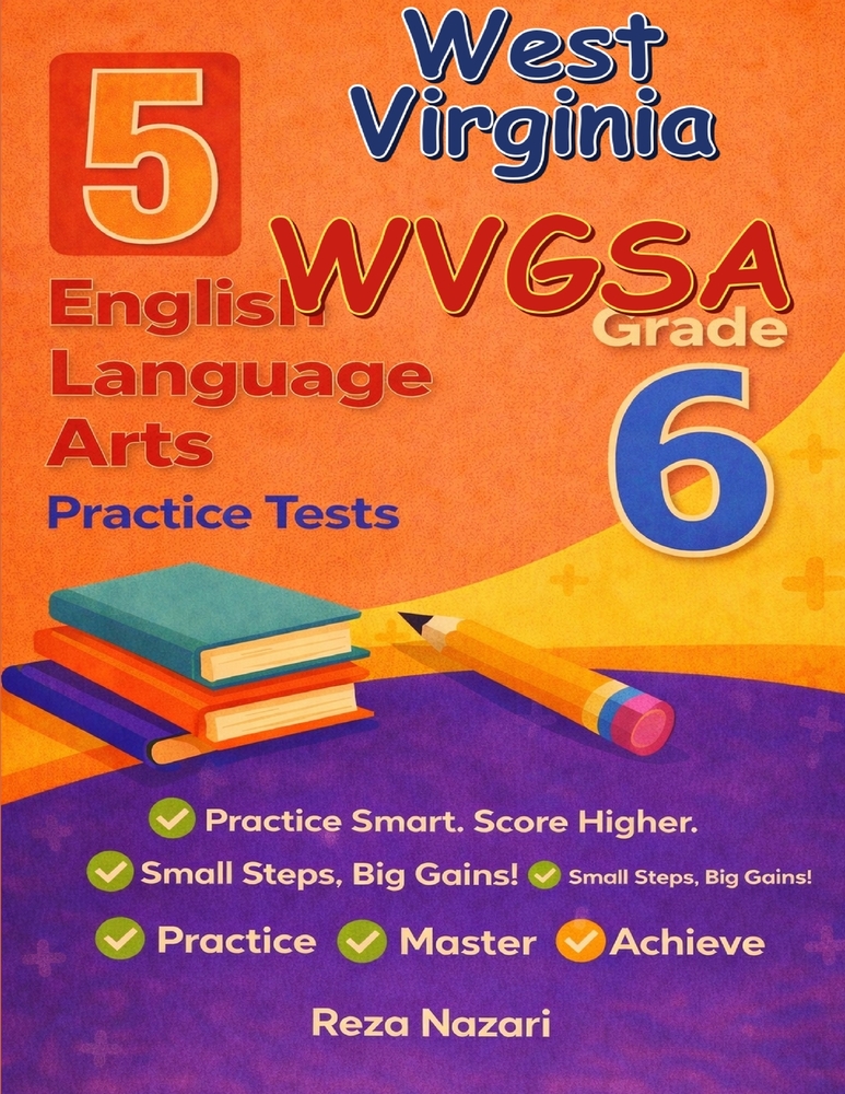 5 Realistic West Virginia WVGSA Grade 6 English Language Arts Practice Tests: Full-Length Practice for WVGSA Preparation and Academic Confidence cover