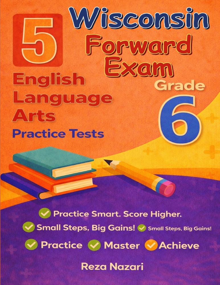 5 Realistic Wisconsin Forward Exam Grade 6 English Language Arts Practice Tests: Full-Length Practice for Forward Exam Preparation and Academic Confid cover