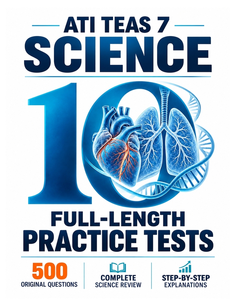 10 Full Length ATI TEAS 7 Science Practice Tests: 500 Original Questions, Complete ATI TEAS 7 Science Review & Step-by-Step Explanations cover