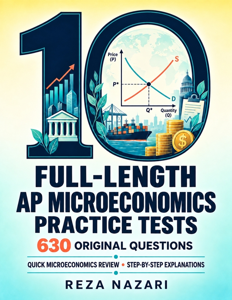 10 Full-Length AP Microeconomics Practice Test: 630 Original Questions with Step-by-Step Explanations and a Quick Microeconomics Review cover