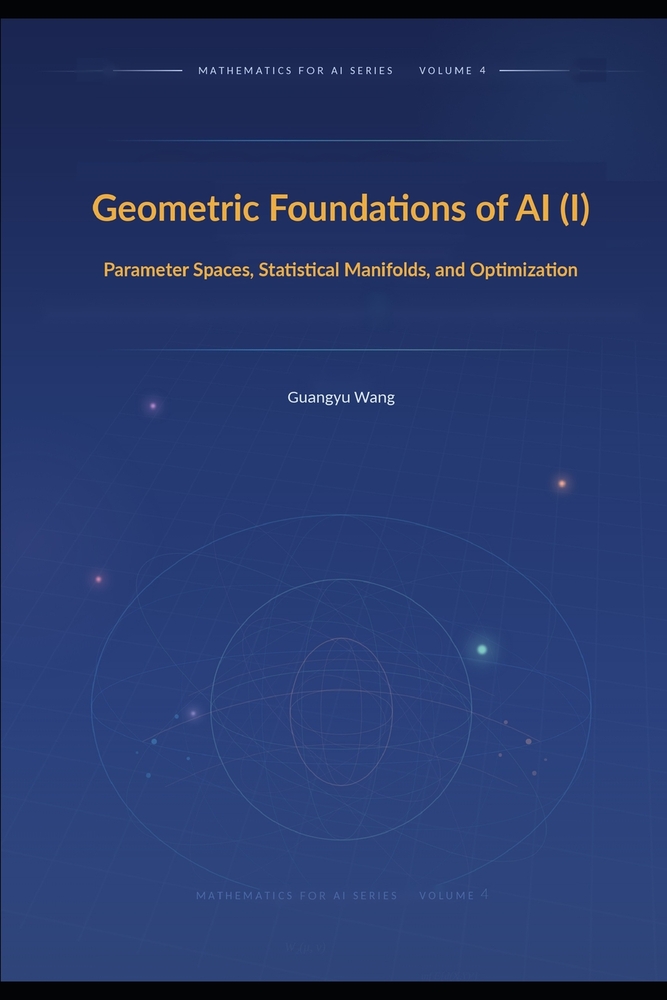 Geometric Foundations of AI (I): Parameter Spaces, Statistical Manifolds, and Optimization cover