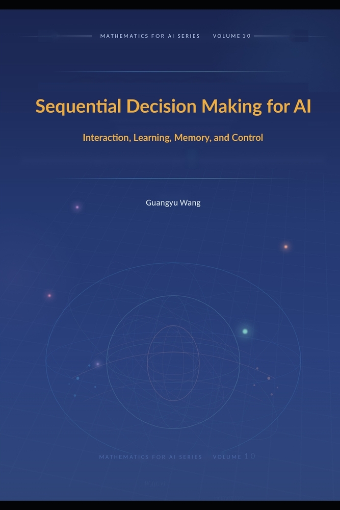 Sequential Decision Making for AI: Interaction, Learning, Memory, and Control cover
