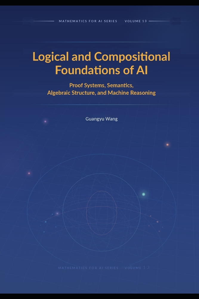 Logical and Compositional Foundations of AI: Proof, Semantics, Composition, and Verifiable Machine Reasoning cover