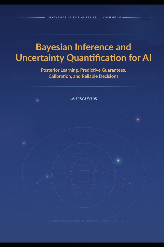 Bayesian Inference and Uncertainty Quantification for AI: Posterior Learning, Predictive Guarantees, Calibration, and Reliable Decisions cover