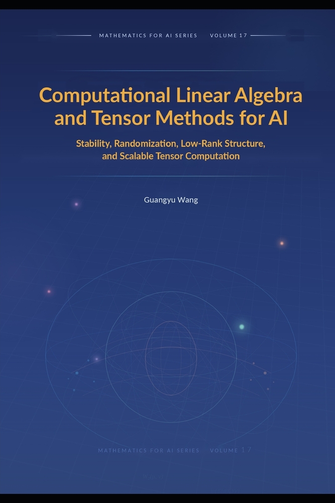 Computational Linear Algebra and Tensor Methods for AI: Stability, Randomization, Low-Rank Structure, and Scalable Tensor Computation cover